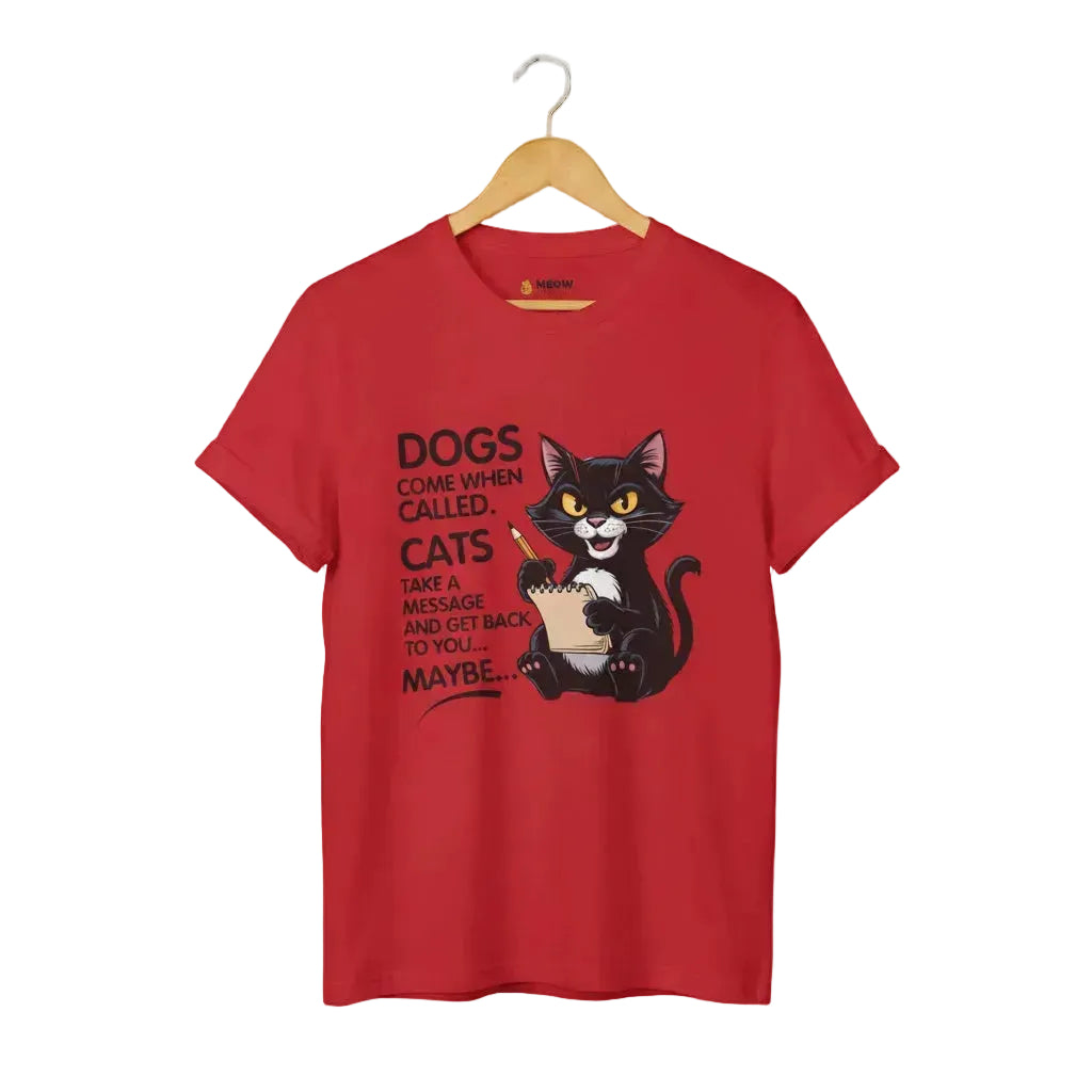 Dogs Come When Called. Cats Take A Message