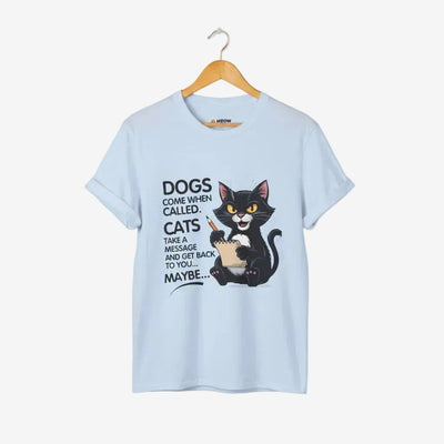 Dogs Come When Called. Cats Take A Message