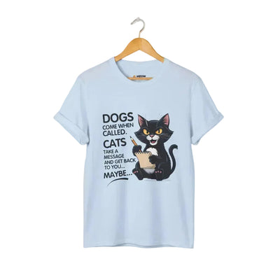Dogs Come When Called. Cats Take A Message