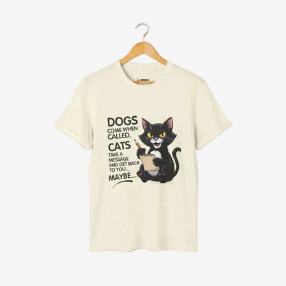 Dogs Come When Called. Cats Take A Message