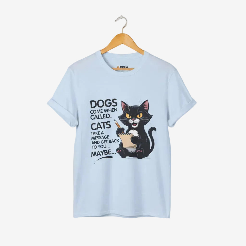 Dogs Come When Called. Cats Take A Message