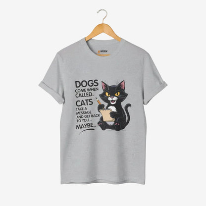Dogs Come When Called. Cats Take A Message