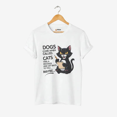 Dogs Come When Called. Cats Take A Message
