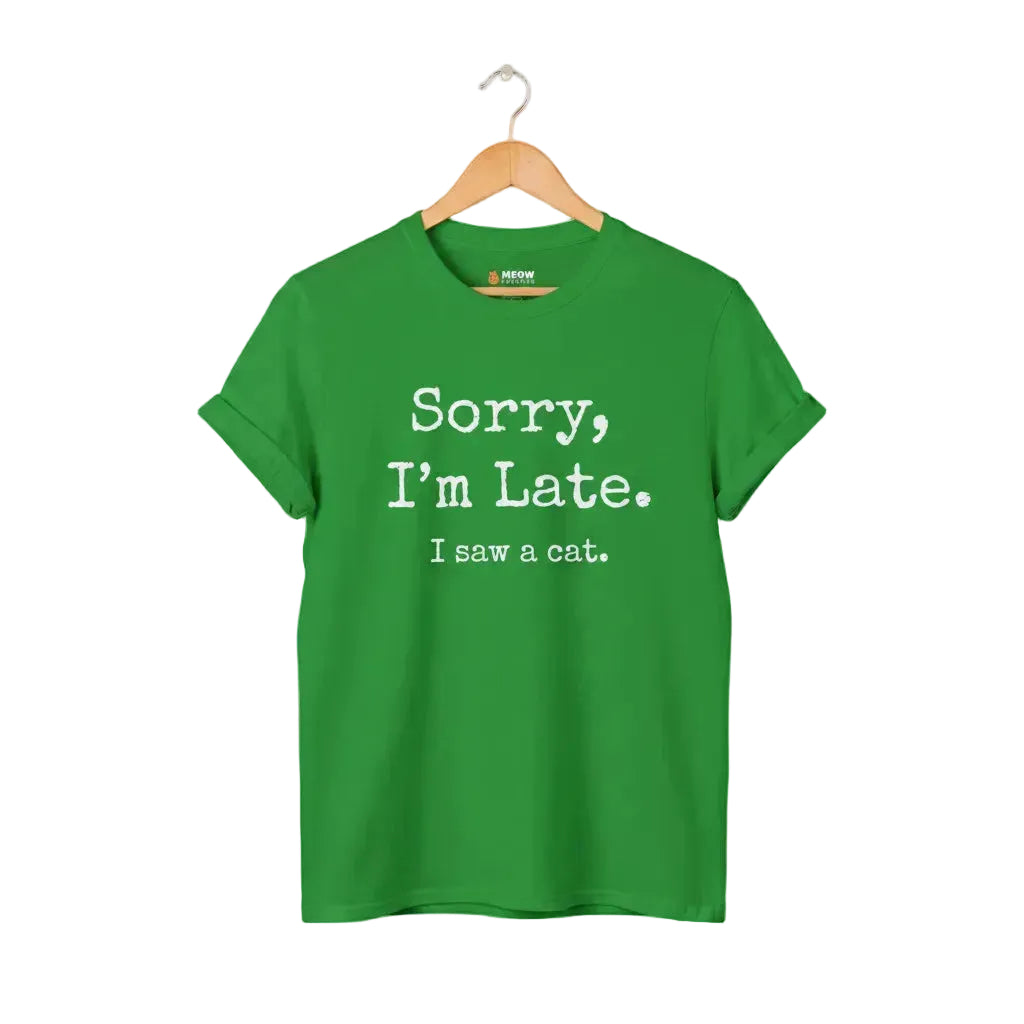 Irish greenWhite unisex graphic t-shirt with 'SORRY I'M LATE. I SAW A CAT' text for cat lovers.