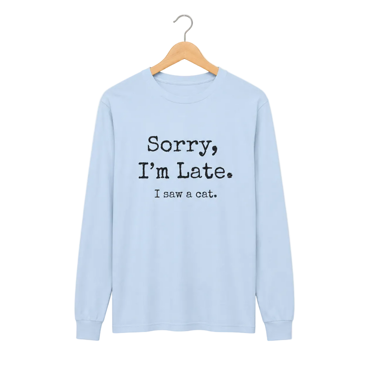 A light blue long-sleeve t-shirt with the text 'Sorry, I'm Late. I saw a cat' for cat lovers.