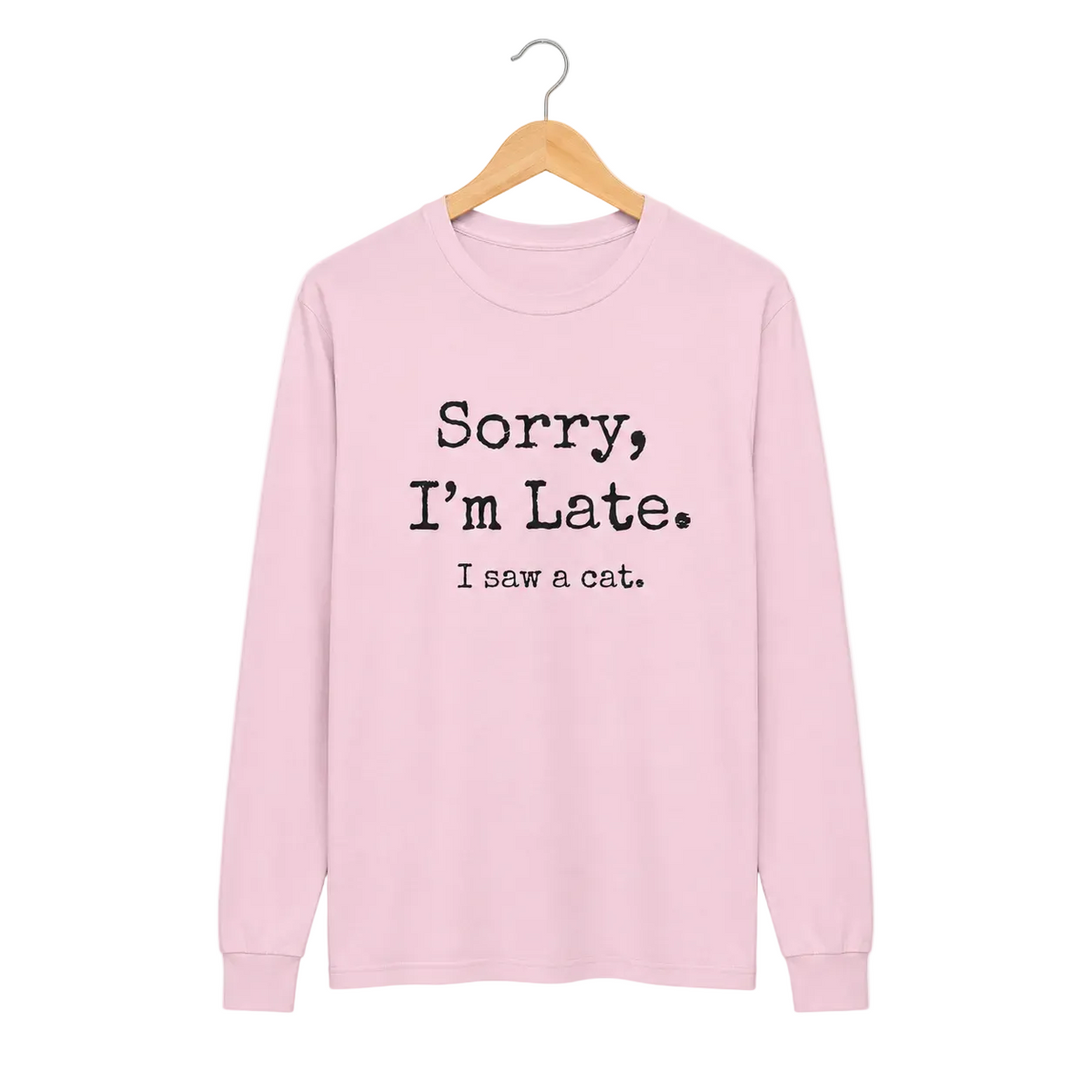 A light pink long-sleeve t-shirt with the text 'Sorry, I'm Late. I saw a cat' for cat lovers.