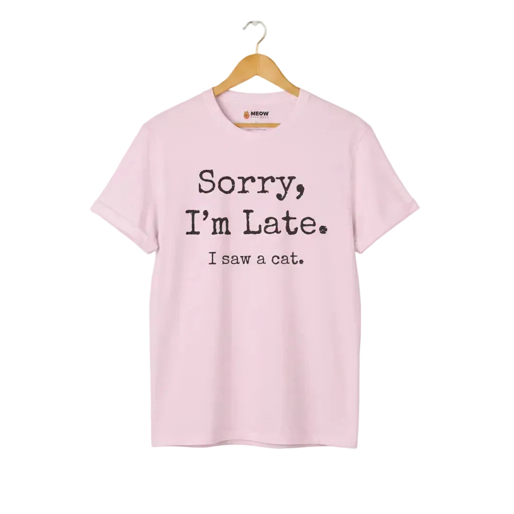 Light pink unisex graphic t-shirt with 'SORRY I'M LATE. I SAW A CAT' text for cat lovers.