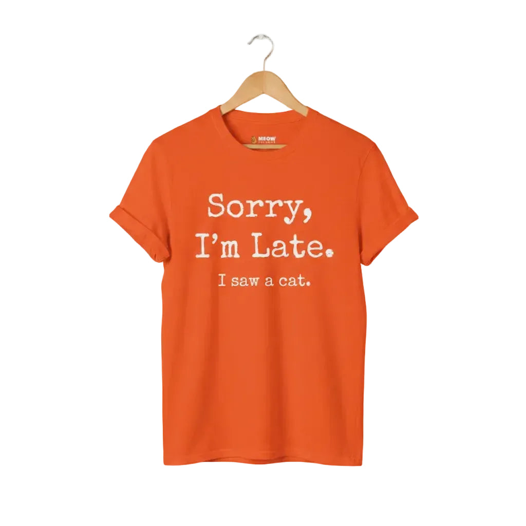 Orange unisex graphic t-shirt with 'SORRY I'M LATE. I SAW A CAT' text for cat lovers.