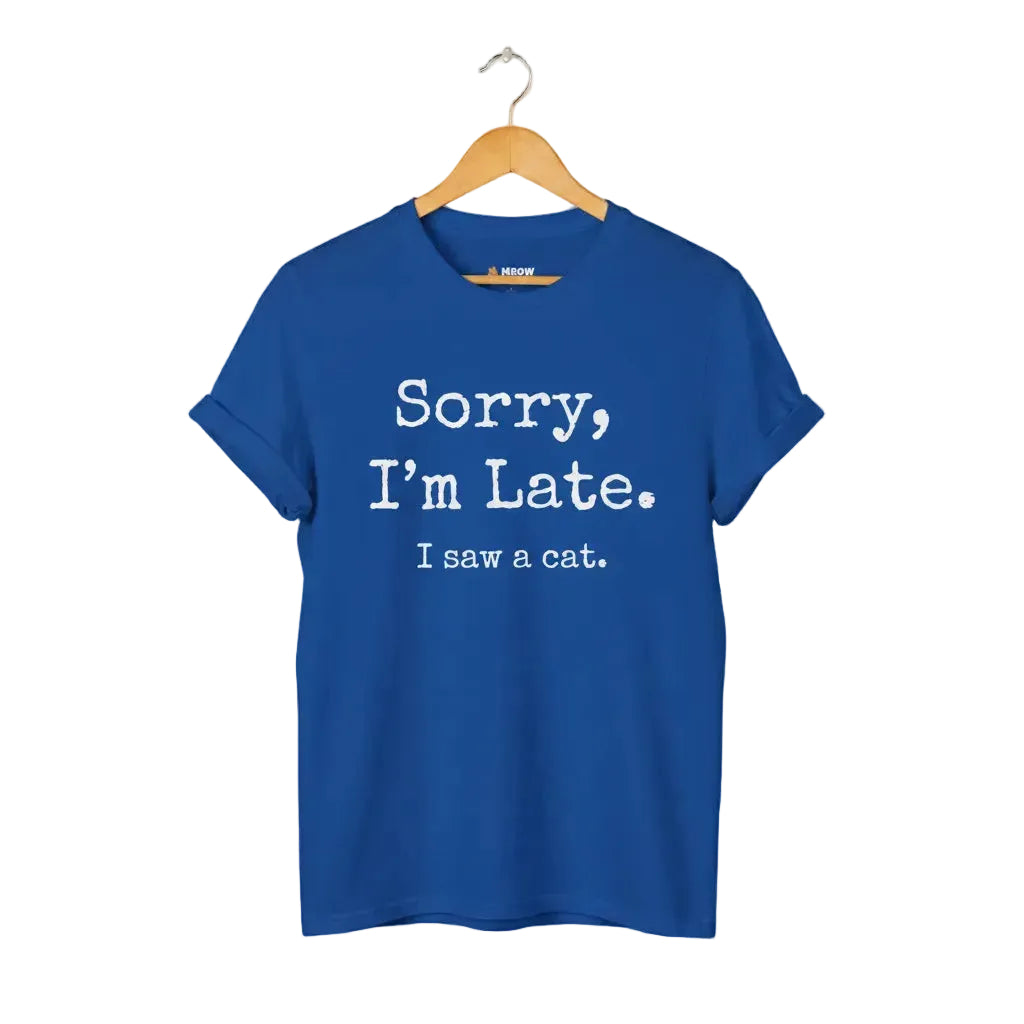 Royal blue unisex graphic t-shirt with 'SORRY I'M LATE. I SAW A CAT' text for cat lovers.