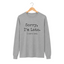 A sport grey long-sleeve t-shirt with the text 'Sorry, I'm Late. I saw a cat for cat lovers.