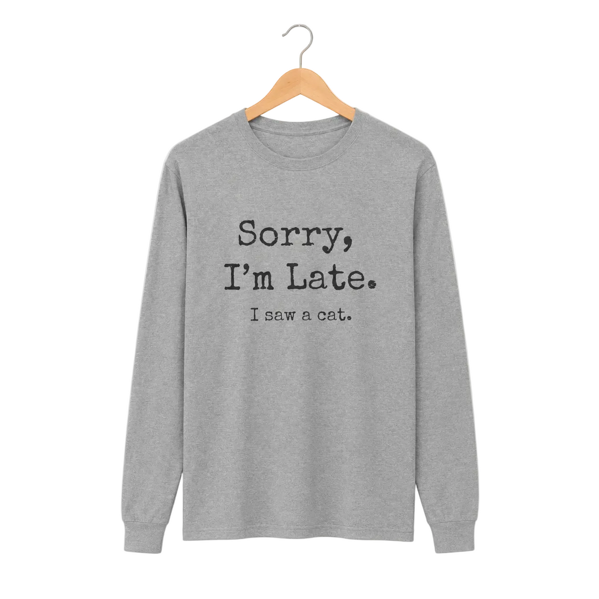 A sport grey long-sleeve t-shirt with the text 'Sorry, I'm Late. I saw a cat for cat lovers.