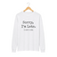 A white long-sleeve t-shirt with the text 'Sorry, I'm Late. I saw a cat' for cat lovers.