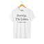 White unisex graphic t-shirt with 'SORRY I'M LATE. I SAW A CAT' text for cat lovers.