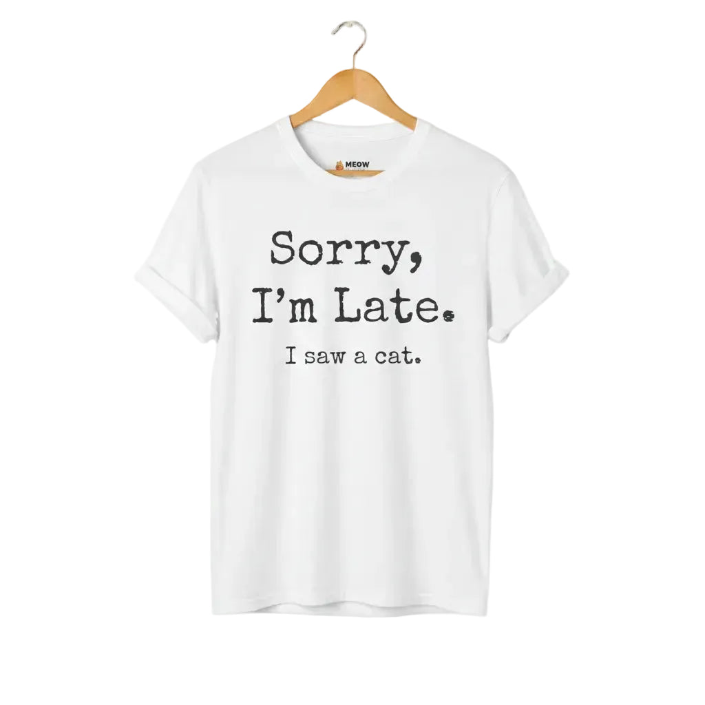 White unisex graphic t-shirt with 'SORRY I'M LATE. I SAW A CAT' text for cat lovers.